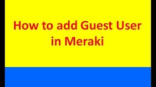 How to add Guest user in Meraki