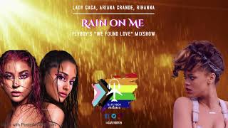 Lady Gaga, Ariana Grande, Rihanna - Rain on Me (FlyBoy's 'We Found Love' Mixshow)