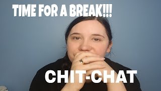 NEED A BREAK!! CHIT-CHAT