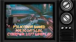 PS5 ACCOUNT BANNED FOR 30 DAYS LOL = CYBERPUNK 2077 GAMEPLAY