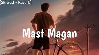 Mast Magan ~ [Slowed + Reverb] ~ Arijit Singh...............『IGNORE』 『BOY 』2