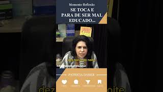 PARA DE SER MAL EDUCADO #patriciadaher #reflexão #dicas #urgente #obito #educação #homem #familia