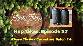 Hop Takes: Phase Three Brewing - Curvature Batch 14