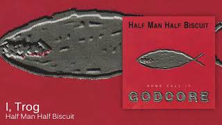 Half Man Half Biscuit - I, Trog [Official Audio]