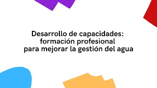 07/2021 Desarrollo de capacidades: formación profesional para mejorar la gestión del agua