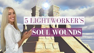 5 SOUL WOUNDS that Every LIGHTWORKER Needs to Release