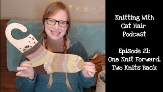 Ep. 21: One Knit Forward, Two Knits Back // Knitting With Cat Hair Podcast