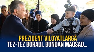 Prezident viloyatlarga tez-tez boradi. Bundan maqsad…