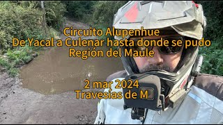 Circuito Alupenhue en moto (KLR 650) hasta donde se pudo: Yacal-Culenar. Región del Maule. 2mar2024.