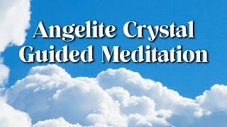 Angelite Crystal Guided Meditation