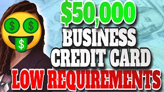 $50,000 Business Credit Card with LOW Requirements & Soft Inquiry