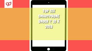 Top six smartphone in India under 10k 2018