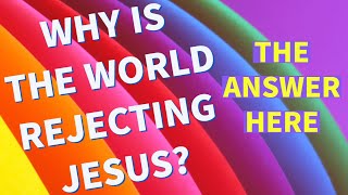 Why the world rejects Jesus?