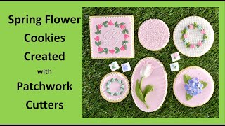 Spring Flower Cookies Created with the Patchwork Cutters Spring Flower Cutter Set