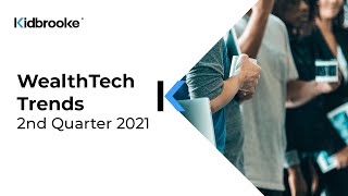 Second Quarter 2021. Visual Summary of WealthTech Trends