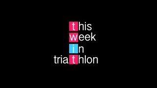 This Week In Triathlon July 18th, 2013