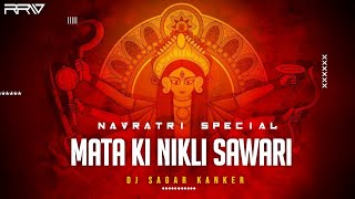 Mata Ki Nikli Sawari - Dj Sagar Kanker | Navratri Special | R Remix World |