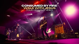 Consumed By Fire - Walk With Jesus (Tour Highlight Video)