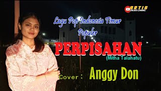 PERPISAHAN-(Mitha Talahatu)-Cover-ANGGY DON-ARTIS MALAKA Channell (AMC)