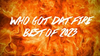 WHO GOT DAT FIRE : BEST OF 2023