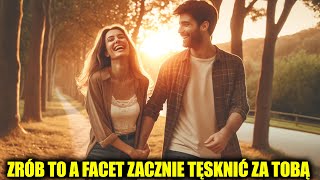 4 Rzeczy Które Sprawią że Facet Zacznie Tęsknić za Tobą