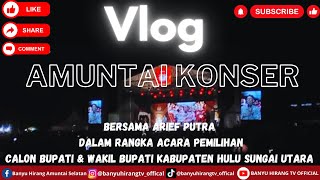 Vlog Amuntai Konser Bersama Arief Putera Acara Pengukuhan Pemilihan Calon Bupati & Wakil Bupati HSU