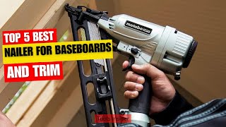 Top 5 Best Nailer For Baseboards And Trim in 2024