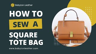 Babylon Leather Square Tote Bag Sewing Tutorial | DIY Leather Bag Kit