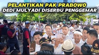 SITUASI PELANTIKAN PAK PRABOWO SUBIANTO  KANG DEDI MULYADI DISERBU PENGGEMAR @Haryadifamilys