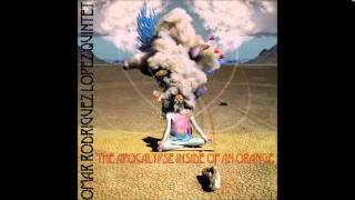 Omar Rodriguez-Lopez Quintet - The Apocalypse Inside Of An Orange