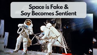 Soy Becomes Sentient & Space is Fake