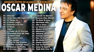 OSCAR MEDINA ALABANZA HERMOSAS PARA JESÚS OSCAR MEDINA MUSICA CRISTIANA.