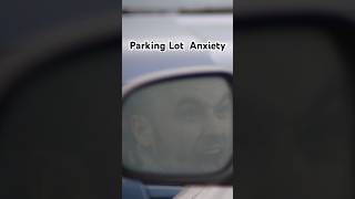 Parking Lot Anxiety. #parking #parkinglot #anxiety #sketchcomedy #anxietyrelief #mall  #shorts