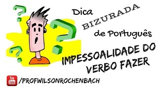 Dica Bizurada 27 (Impessoalidade do Verbo Fazer)