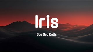 Goo Goo Dolls - Iris (Lyrics)