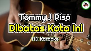 Tommy J Pisa - Dibatas Kota Ini (Karaoke Indonesia)@HMC82