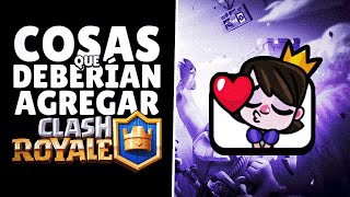 COSAS QUE DEBERIAN AGREGAR EN CLASH ROYALE