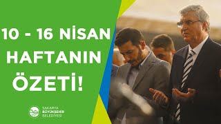 10 - 16 Nisan 2023 Haftanın Özeti! | Sakarya Büyükşehir Belediyesi