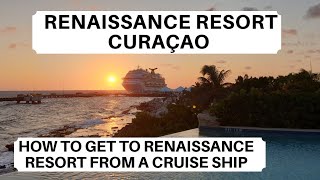 Renaissance Resort Curaçao | How to get to Renaissance Resort Curaçao from a Cruise Ship