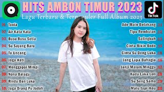 LAGU TIMUR AMBON TERPOPULER SAAT INI 2023 FULL ALBUM VIRAL DI TIKTOK