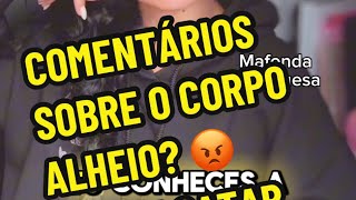 Comentários desnecessário acerca do corpo dos outros 😅🤣