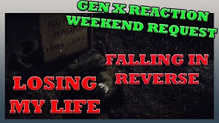 GEN X REACTS TO YOUR REQEST FALLING IN REVERSE LOSING MY LIFE