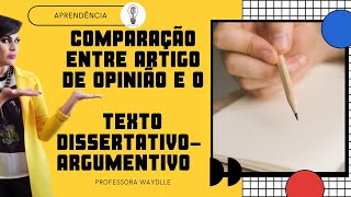 Qual a diferença entre artigo de opinião e o texto dissertativo- argumentivo?- Professora Waydlle