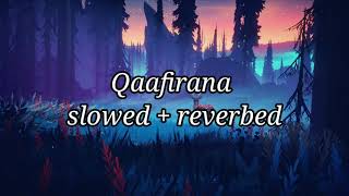 Qaafirana | Kedarnath | Slowed + Reverbed | Its Lofi