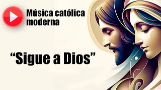 🔴 Música católica moderna: "Sigue a Dios" [playlist de las mejores canciones católicas]