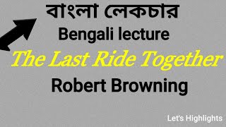 The Last Ride Together -Robert Browning,,Short Bangla summary