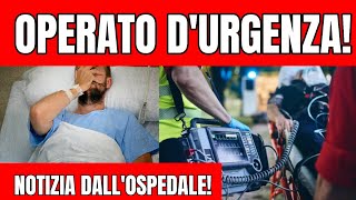 OPERATO D'URGENZA IL NOTO PERSONAGGIO MEDIASET! - NOTIZIA DALL'OSPEDALE...