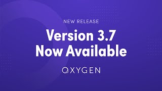 Oxygen 3.7 Now Available - Brief Overview