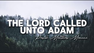 The Lord Called Unto Adam || Pastor Matthias Manene