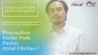 Pencegahan Stroke Pada Pasien Atrial Fibrilasi oleh dr. Simon Salim SpPD-KKV